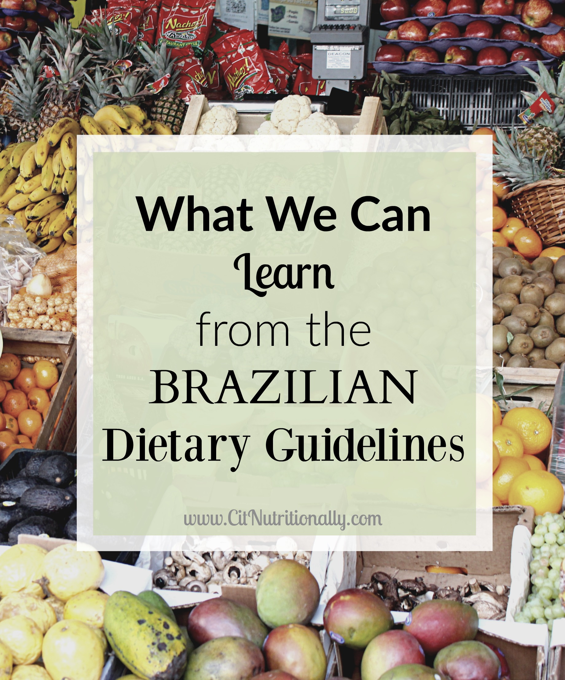 What We Can Learn From the Brazilian Dietary Guidelines | C it Nutritionally #healthy #health #nutrition
