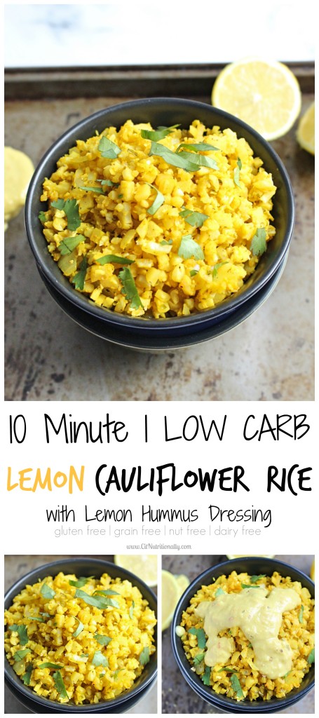 Lemony, savory, and fresh are just three words to describe this so so simple 10 Minute Lemon Cauliflower Rice with a hummus dressing that’s the perfect side dish to add to your lunch or dinner bowl! Gluten free, Paleo, Grain free, Nut free, Whole 30 approved | 10 Minute Lemon Cauliflower Rice with Lemon Hummus Dressing | C it Nutritionally