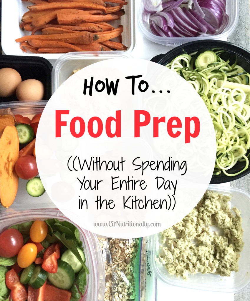 How to Food Prep Without Spending Your Entire Day in the Kitchen | C it Nutritionally 
