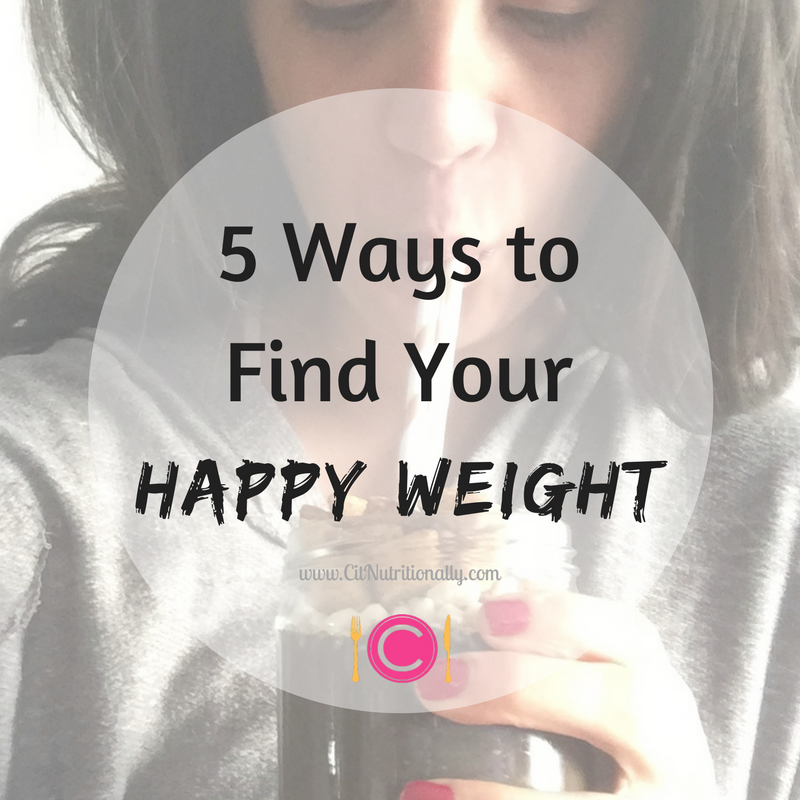 5 Ways To Find Your Happy Weight | C it Nutritionally by Chelsey Amer, MS, RDN, CDN